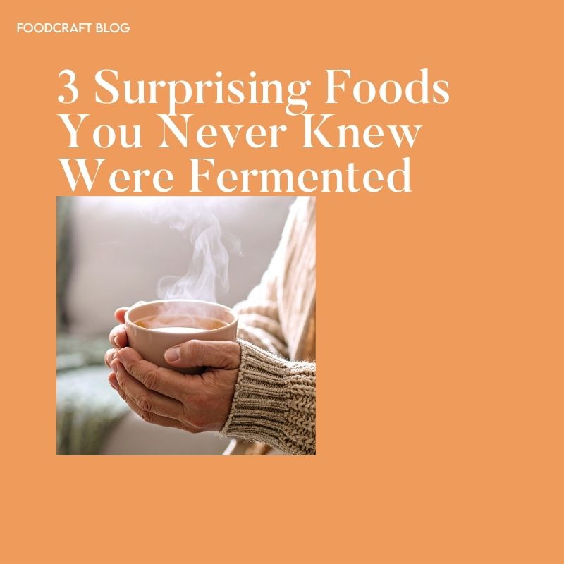 3 Surprising Foods You Never Knew Were Fermented