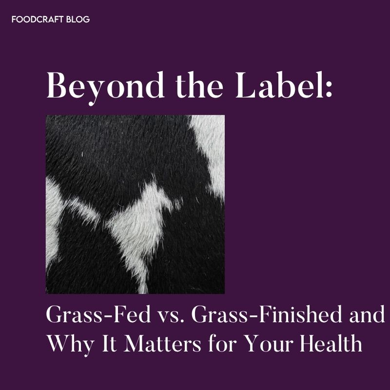 Beyond the Label: Grass-Fed vs. Grass-Finished and Why It Matters for Your Health