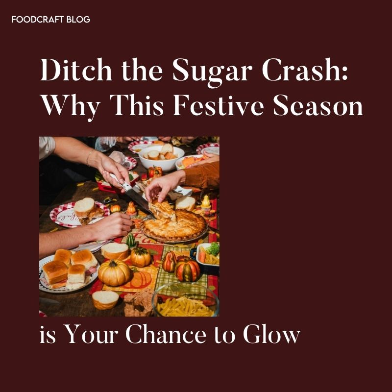 Ditch the Sugar Crash: Why This Festive Season is Your Chance to Glow