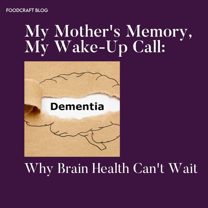 My Mother's Memory, My Wake-Up Call: Why Brain Health Can't Wait