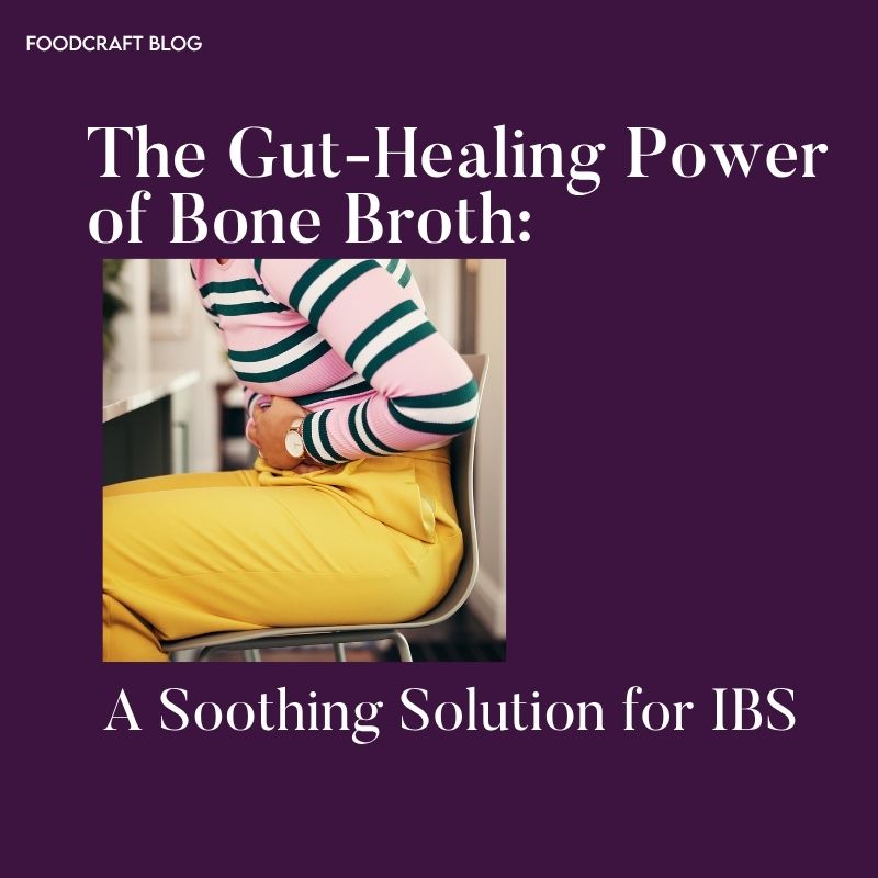 The Gut-Healing Power of Bone Broth: A Soothing Solution for IBS