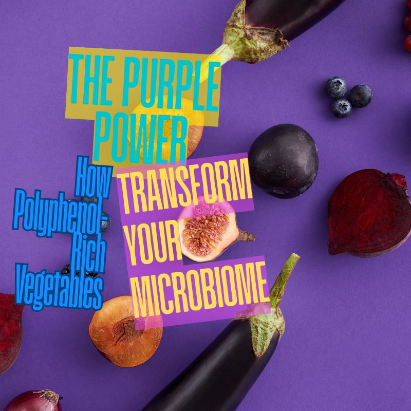 The Purple Power: How Polyphenol-Rich Vegetables Transform Your Microbiome💜