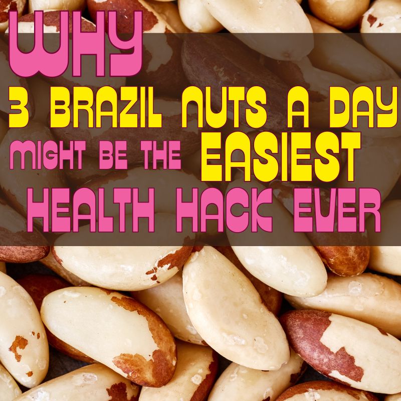 Why 3 Brazil Nuts a Day Might Be the Easiest Health Hack Ever